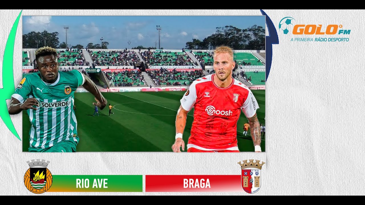 Preview Liga Portugal – Rio Ave FC e SC Braga empatam a duas bolas