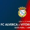 Alverca-Vitória SC: Acompanhe o Duelo da I Liga ao Minuto