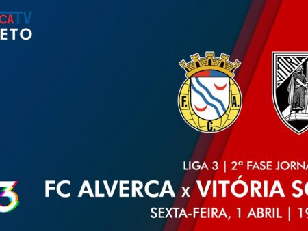 Alverca-Vitória SC: Acompanhe o Duelo da I Liga ao Minuto