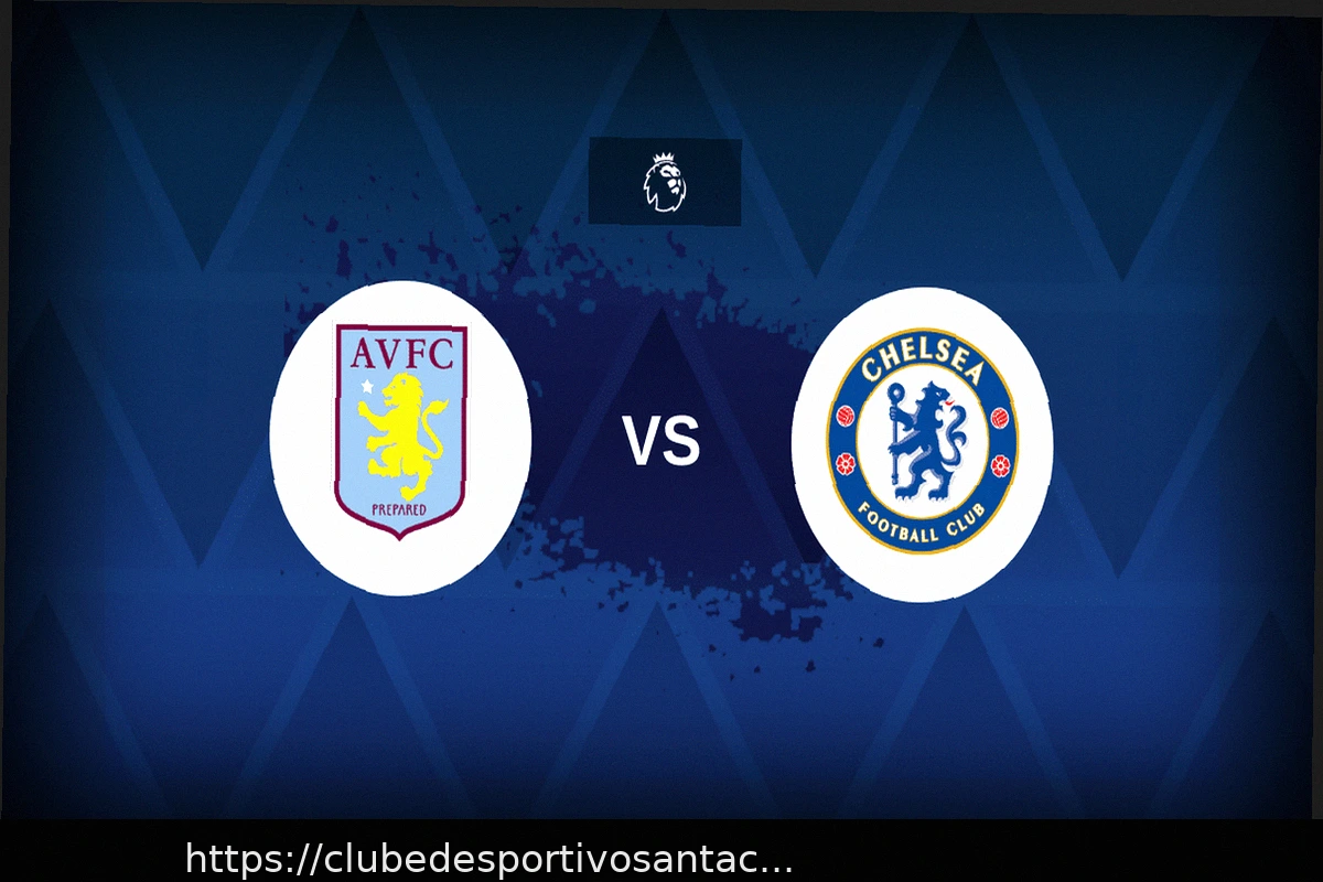 Preview Aston Villa x Chelsea: Escalações, Estatísticas e Prévia do Jogo