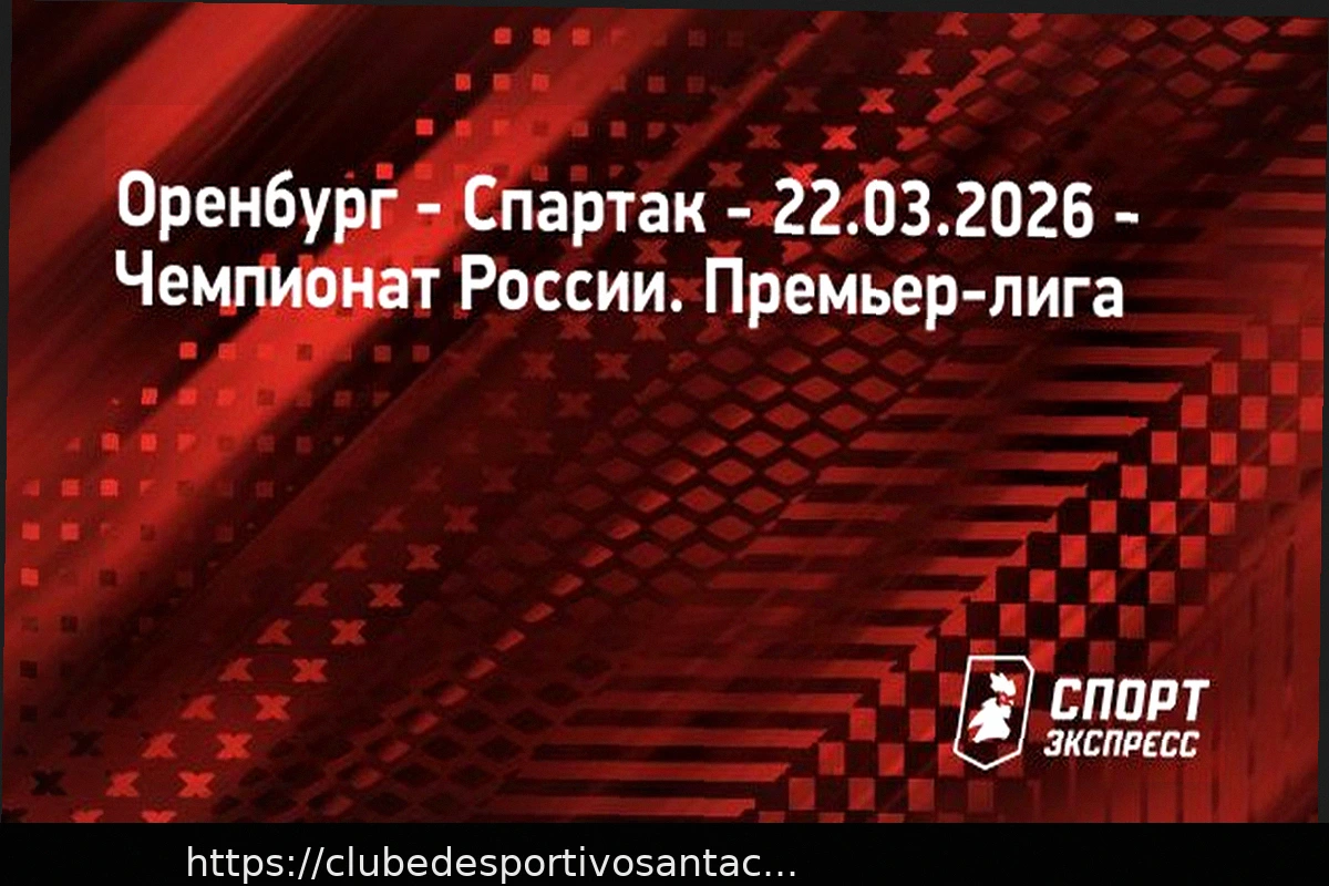 Preview Orenburg x Spartak: Prognóstico e Apostas – Campeonato Russo 22.03.2026