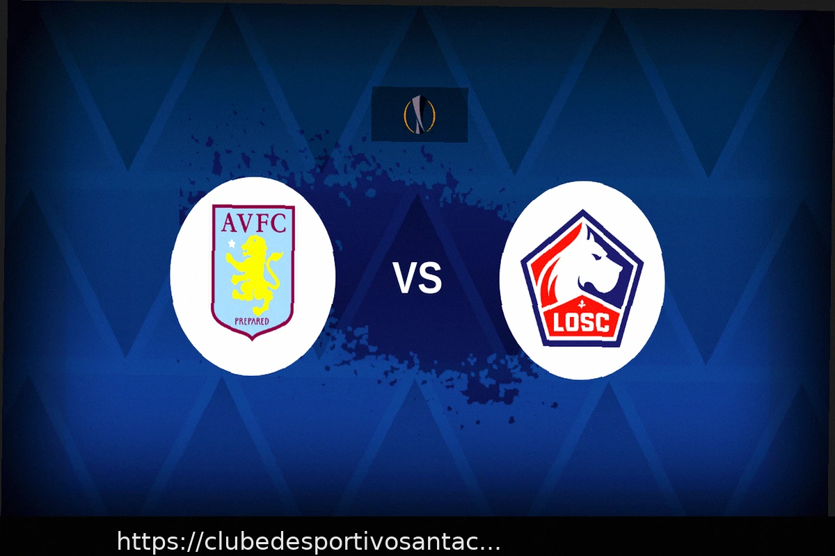 Preview Aston Villa x Lille: Análise Pré-jogo, Escalações e Estatísticas