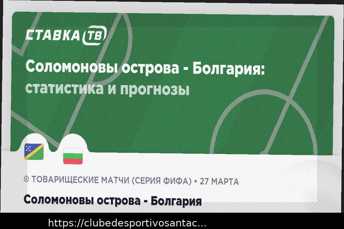 Preview Amistoso Internacional: Ilhas Salomão x Bulgária (27 de Março de 2026) – Análise e Previsões