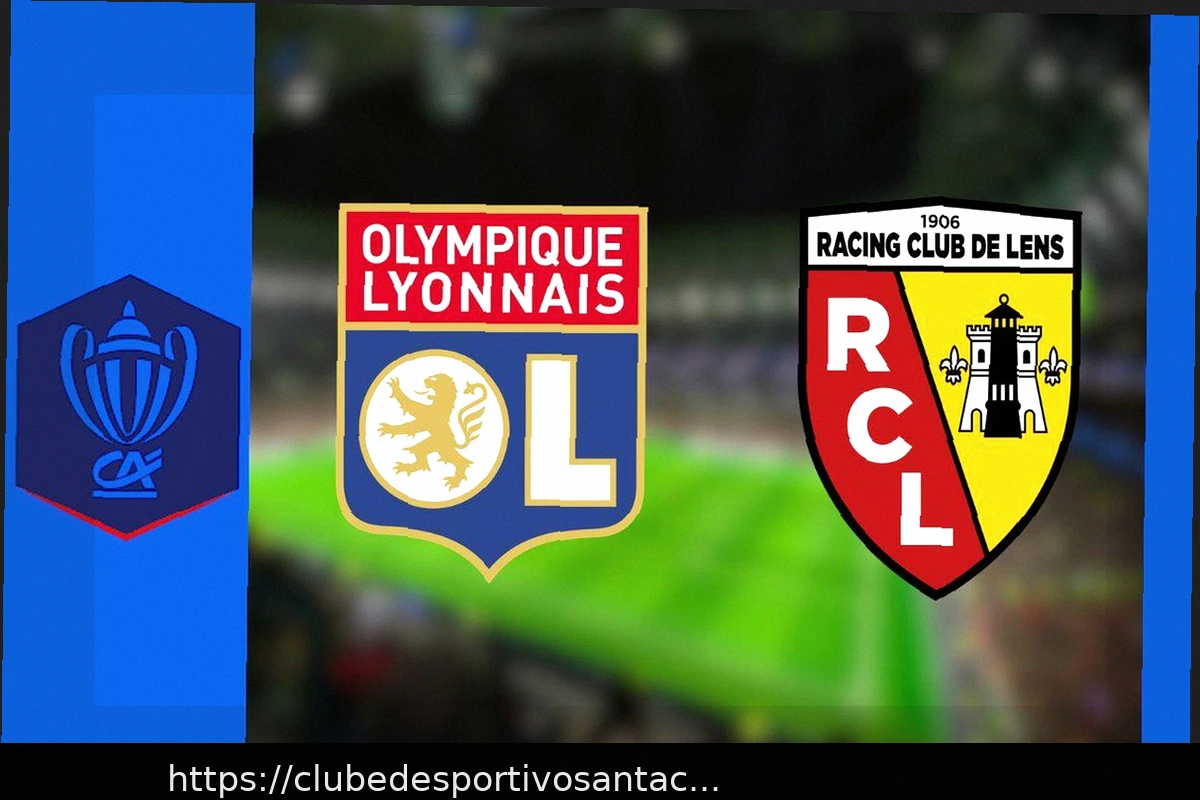 Preview Lyon – Lens : Sur quelle chaîne и à quelle heure voir le match de Coupe de France en direct ?