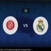 Real Madrid vs Girona: Convocatórias, Estatísticas e Prévia