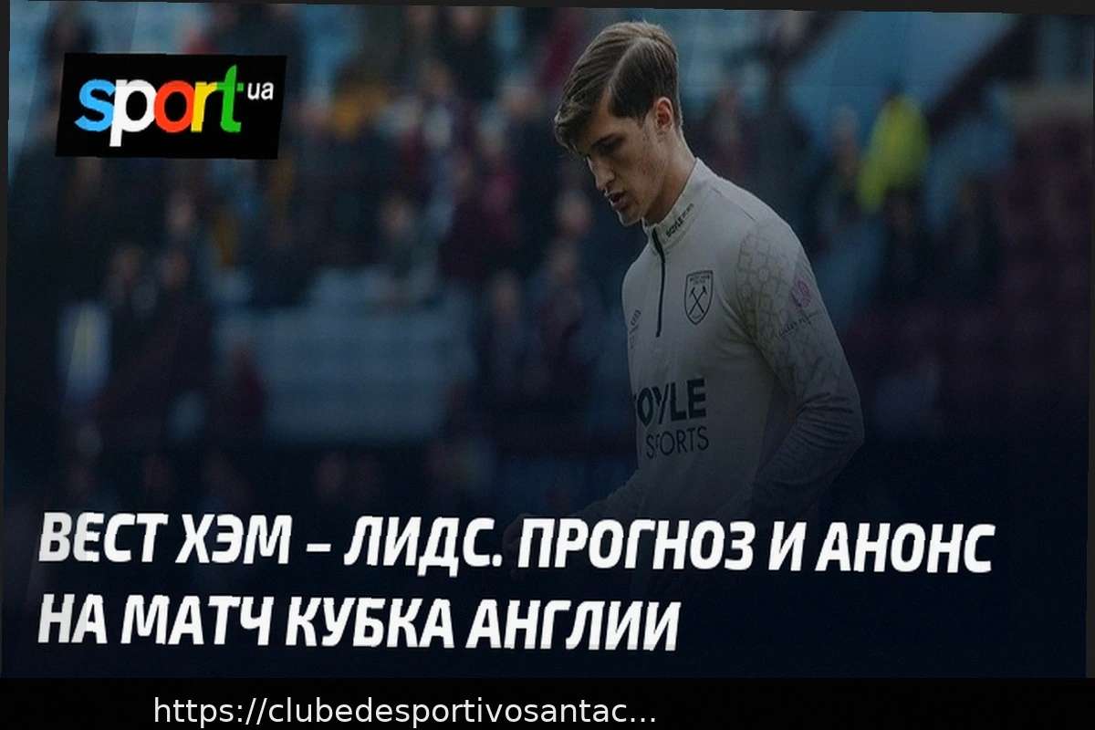 Preview Previsão e Aposta no Placar Exato: West Ham vs Leeds – FA Cup (5 de abril de 2026)