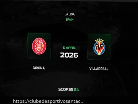 Girona x Villarreal: Análise e Prognóstico para o Jogo da La Liga
