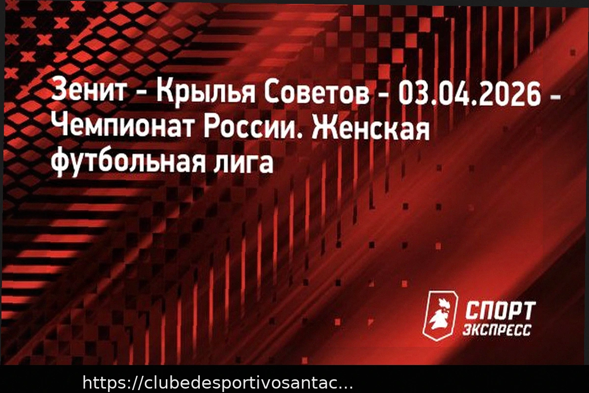 Preview Prognóstico e Aposta com Handicap: Zenit vs Krylya Sovetov — Superliga Feminina da Rússia (3 de Abril de 2026)