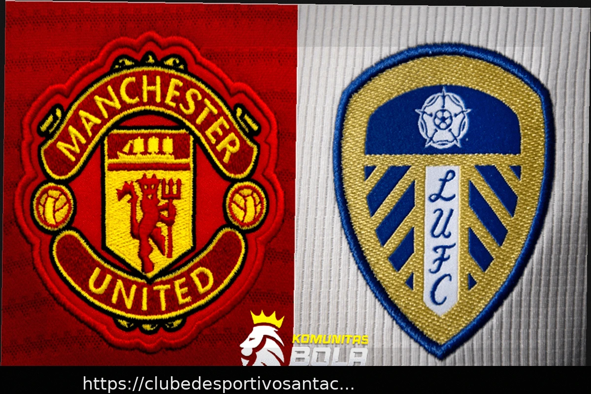 Preview Manchester United vs Leeds: Notícias Confirmadas da Equipe e Escalações para o Jogo Decisivo em Ambas as Pontas da Premier League